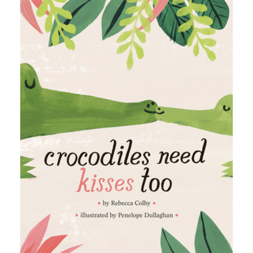 Crocodiles Need Kisses Too | ThriftBooks
