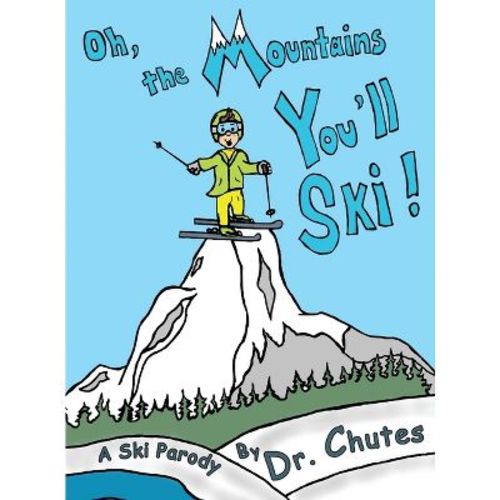 Oh, The Mountains You'll Ski! - By Chutes (hardcover)
