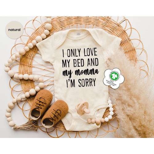 I Only Love My Bed and My Momma I'm Sorry Baby Onesie®, Mother's Day Gift, Baby Shower Gift, Mother's Day Baby Clothes, First Mother's Day