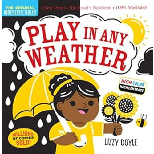 Indestructibles: Play in Any Weather (High Color High Contrast): Chew Proof - Rip Proof - Nontoxic - 100% Washable (Book for Babies, Newborn Books, Sa