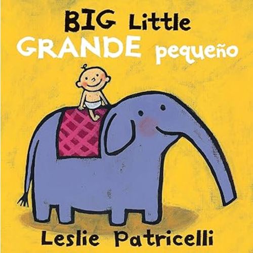 Big Little / Grande pequeño: (A Playful Bilingual Spanish-English Concept Book of Opposites for Babies and Toddlers) (Leslie Patricelli Board Books)