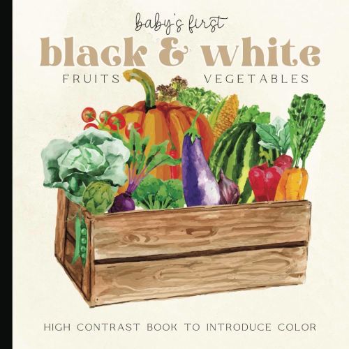 Baby's First Fruits and Vegetables Picture Book: Black, White Watercolor High-Contrast Book for Newborns - 12 Month Old to Introduce Color | Images ... 6 x 6 inches (Baby's First Nursery Books Set)