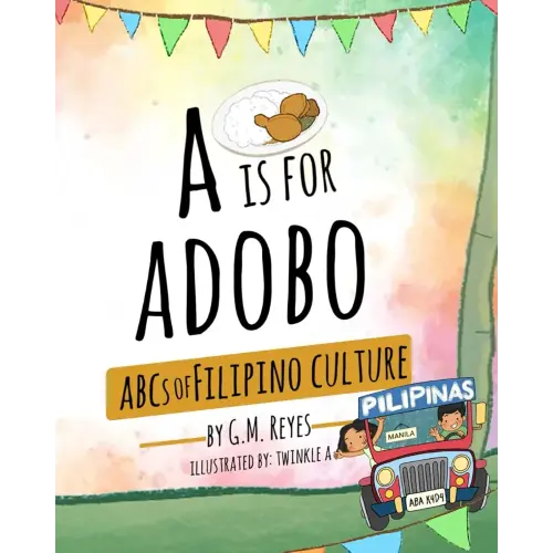 A is for Adobo: ABCs of Filipino Culture (Filipino Culture Children's Books)