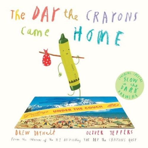 The Day the Crayons Came Home by Drew Daywalt and Oliver Jeffers (Hardcover) by Drew Daywalt