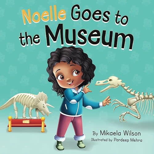 Noelle Goes to the Museum: A Story About New Adventures and Making Learning Fun for Kids Ages 2-8 (André and Noelle) Paperback – January 17, 2022