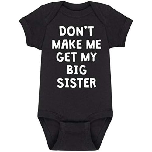 Instant Message - Don't Make Me Get My Big Sister - Infant Baby One Piece