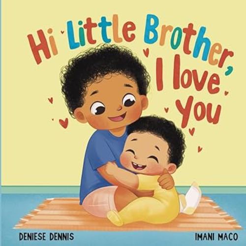 Hi Little Brother, I Love You: A Sweet Gift Keepsake Book Welcoming a New Baby Brother to the Family. (I Love You Sibling Series)