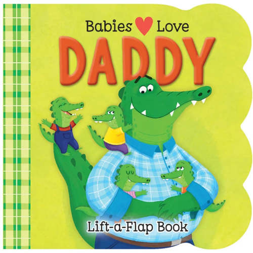 Babies Love Daddy Lift-a-Flap Board Book