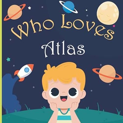 Who Loves Atlas: A Colorful Picture Book For Baby Shower and Birthday, Personalized Children Book With Name Atlas