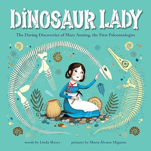 Dinosaur Lady: The Daring Discoveries of Mary Anning, the First Paleontologist (Women in Science Biographies, Fossil Books for Kids, Feminist Picture Books, Dinosaur Gifts for Kids) Hardcover – Picture Book, July 7, 2020