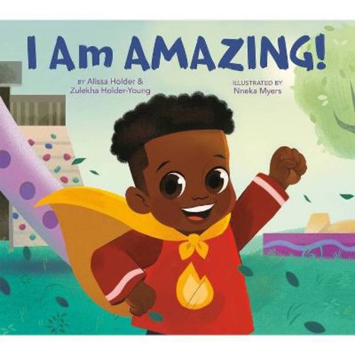 I Am Amazing! - By Alissa Holder & Zulekha Holder-young (hardcover)