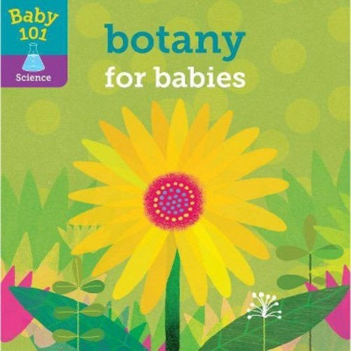Baby 101: Botany for Babies - by  Jonathan Litton (Board_book)