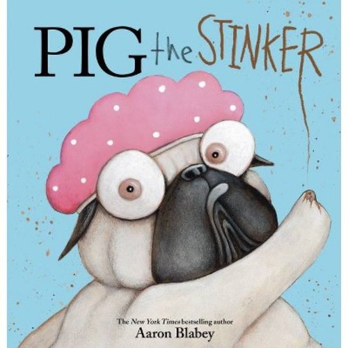 Pig The Stinker - (pig The Pug) By Aaron Blabey (school And Library)
