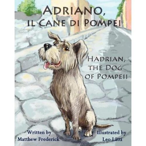 Adriano, Il Cane Di Pompei - Hadrian, The Dog Of Pompeii - Large Print By Matthew Frederick (paperback)