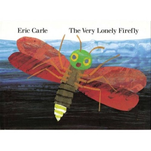 The Very Lonely Firefly - by Eric Carle