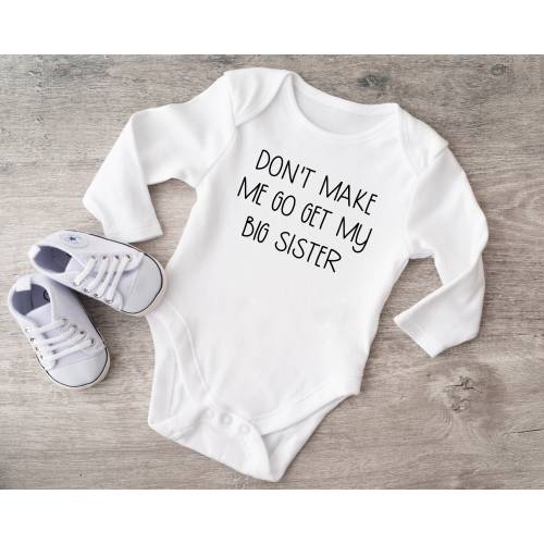 Don&#39;t Make Me Go Get My Big Sister Baby Bodysuit, Custom Baby Bodysuit, Baby Shower Gift, Funny Baby Gift, Little Brother, Little Sister
