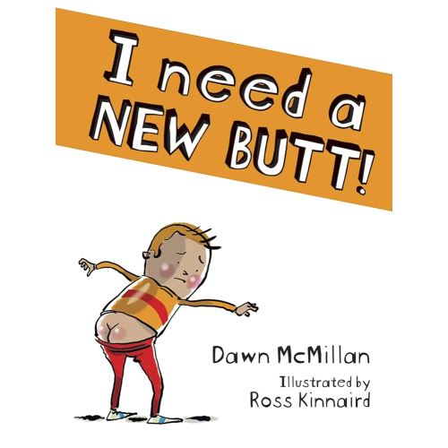 I Need a New Butt!