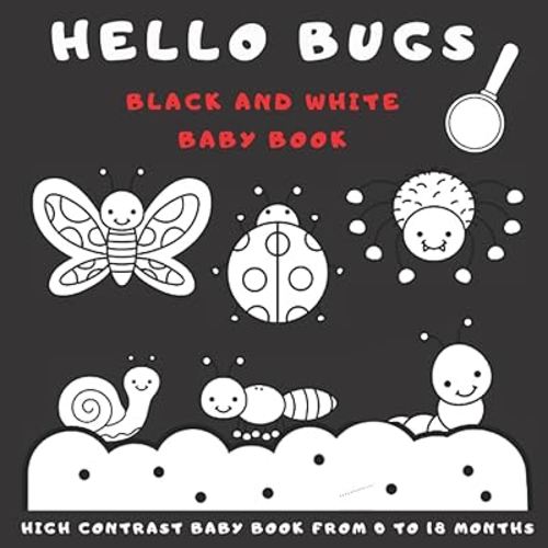 Hello Bugs Black And White Baby Book: My First High Contrast Pictures For Newborns From 0 To 18 Months Featuring Bugs And Insects