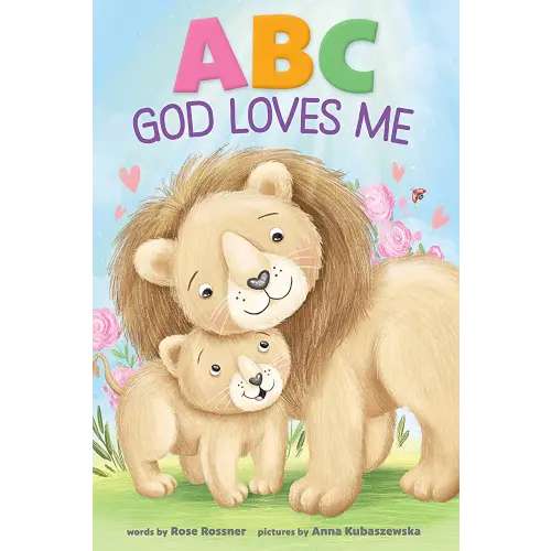 ABC God Loves Me: An Alphabet Book About God's Endless Love for Babies and Toddlers