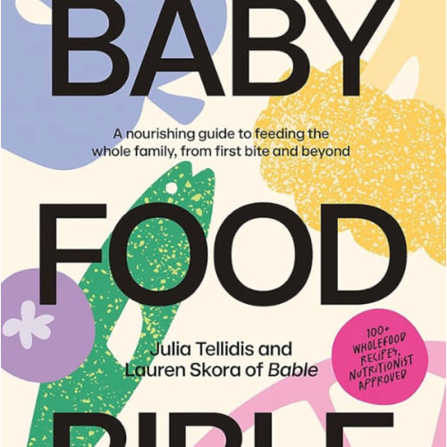 Baby Food Bible: A Nourishing Guide to Feeding Your Family, From First Bite and Beyond : Tellidis, Julia, Skora, Lauren: Amazon.com.au: Books