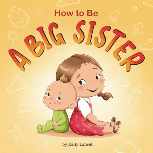 How to Be a Big Sister Book for 3–5 Year Olds: A Fun Rhyming Story to Prepare for a New Baby Sibling | Becoming a Big Sister | A Gift for a Big Sister (How to Be a Big Brother or Sister)