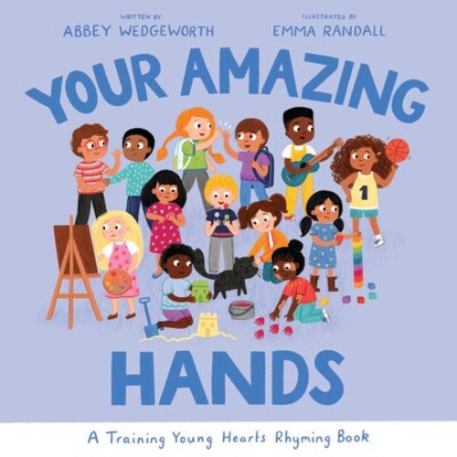 Your Amazing Hands: A Training Young Hearts Rhyming Book by Abbey Wedgeworth, Emma Randall (Illustrator): Compare Prices on New & Used Copies | Alibris