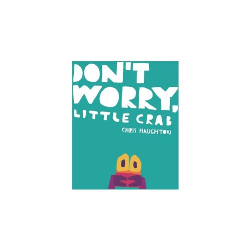 Don't Worry, Little Crab - by Chris Haughton (Board Book)