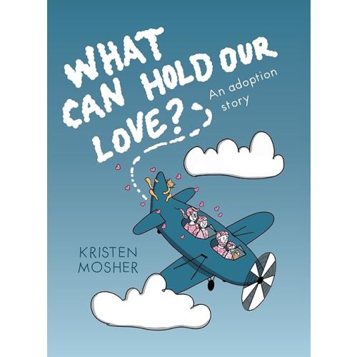 What Can Hold Our Love? An Adoption Story Hardcover – August 31, 2023
