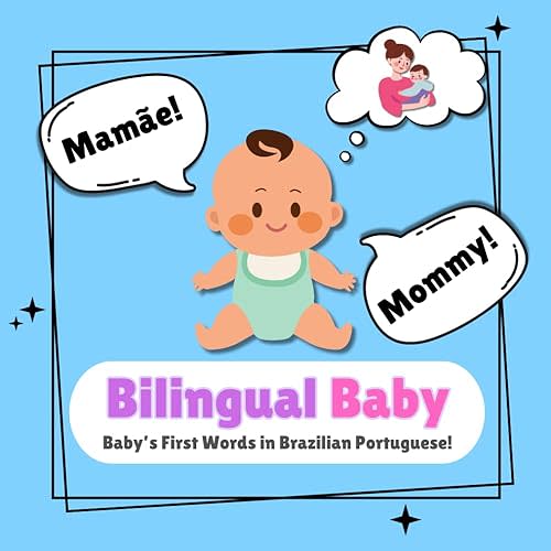 Bilingual Baby - Baby’s First Words in Brazilian Portuguese!: A Brazilian Portuguese Baby Book | 50 Brazilian Portuguese Words and Pictures | INCLUDES PRONUNCIATION! Paperback – January 6, 2025