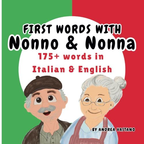 First Words with Nonno & Nonna: Learn 175+ Words in Italian and English, Italian Children's book and Gift for Nonna or Nonno, Baby Shower, Toddler ... (Learning and Exploring with Nonno and Nonna)
