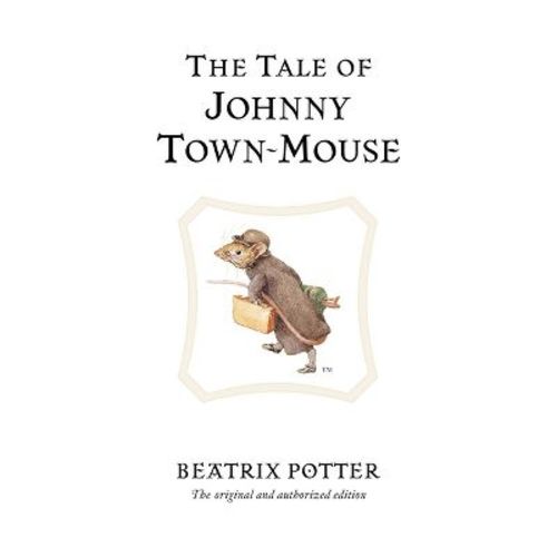 The Tale of Johnny Town-Mouse - (Peter Rabbit) 100th Edition by Beatrix Potter (Hardcover)
