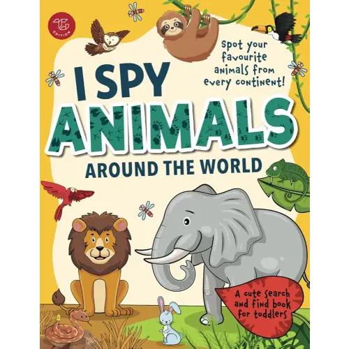 I Spy Animals Around the World: Spot your favorite animals from every continent! A cute search and find animals book for toddlers (I Spy Books for Toddlers)