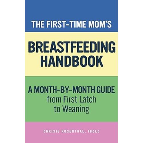 The First-Time Mom's Breastfeeding Handbook: A Step-by-Step Guide from First Latch to Weaning (First-Time Mom's Handbook)