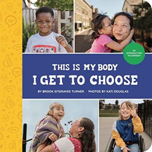 This is My Body - I Get To Choose: An Introduction to Consent (Little Feminist Presents, 1)