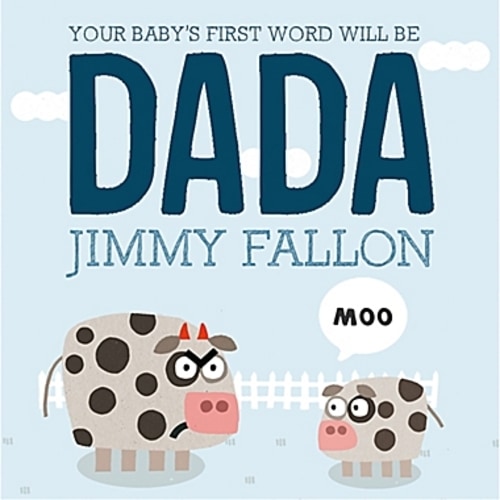 "Your Baby's First Word Will Be DADA" Board Book by Jimmy Fallon and Miguel Ordonez"Your Baby's First Word Will Be DADA" Board Book by Jimmy Fallon and Miguel Ordonez