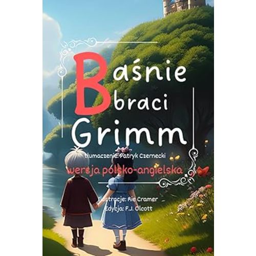 Grimm Fairy Tales, Baśnie braci Grimm. Wersja dwujęzyczna polsko-angielska.: wersja dwujęzyczna (Polish Edition)