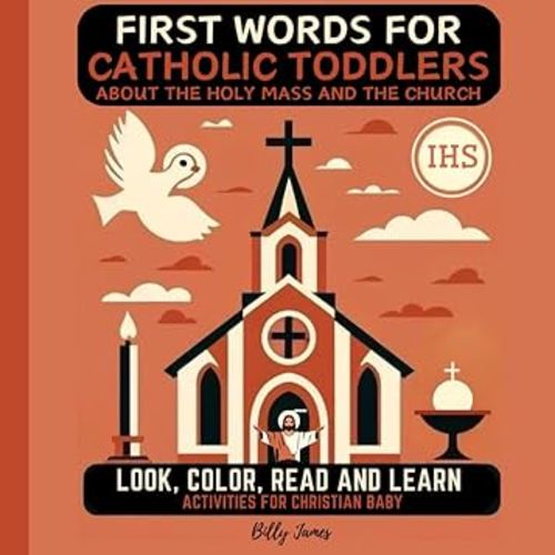 First Words for Catholic Toddlers about the Holy Mass and the Church: Look, Color, Read and Learn Activities for Christian Baby