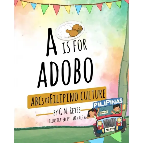 A is for Adobo: ABCs of Filipino Culture (Filipino Culture Children's Books)