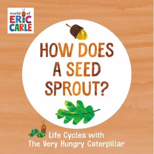 How Does a Seed Sprout?: Life Cycles with the Very Hungry Caterpillar (Board Book)