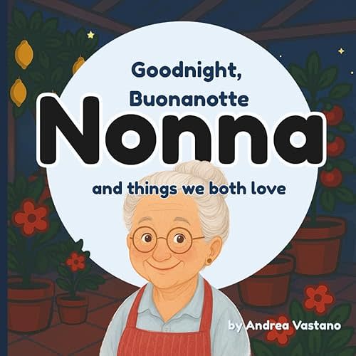 Goodnight Buonanotte Nonna and Things We Both Love: A Sweet Italian Bedtime Story for Toddlers and Babies | Bilingual Italian-English Children’s Book ... Nonna Gift, Baby Showers, Little Learners Paperback – Large Print, 2 July 2025