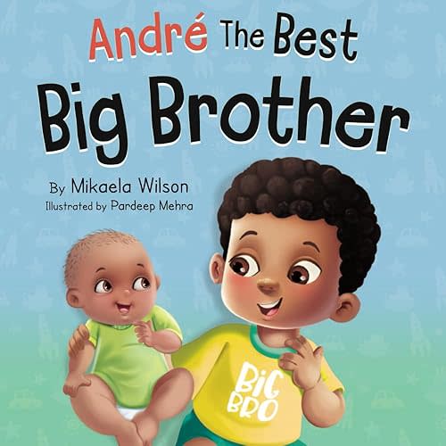André The Best Big Brother: A Story Book for Kids Ages 2-8 To Help Prepare a Soon-To-Be Older Sibling For a New Baby