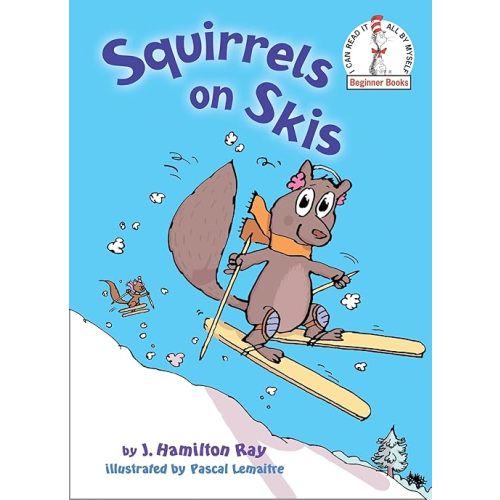 Squirrels on Skis (Beginner Books) Hardcover – Picture Book, September 10, 2013