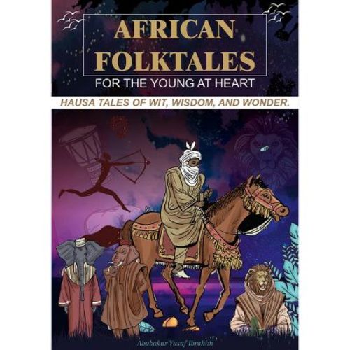African Folktales for the Young at Heart - by Abubakar Yusuf Ibrahim (Hardcover)