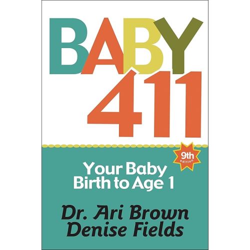 Baby 411: Your Baby, Birth to Age 1! Everything you wanted to know but were afraid to ask about your newborn: breastfeeding, weaning, calming a fussy baby, milestones and more! Your baby bible! Paperback – September 24, 2019