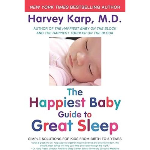The Happiest Baby Guide to Great Sleep: Simple Solutions for Kids from Birth to 5 Years