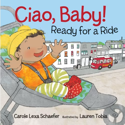 Ciao, Baby! Ready For A Ride Book By Carole Lexa Schaefer, (Board Book) | Indigo