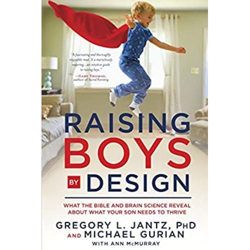 Raising Boys by Design: What the Bible and Brain Science Reveal About What Your Son Needs to Thrive