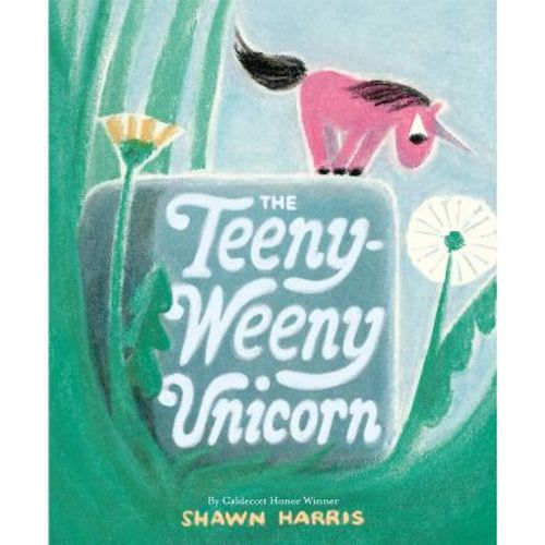 The Teeny-Weeny Unicorn - by Shawn Harris (Hardcover)