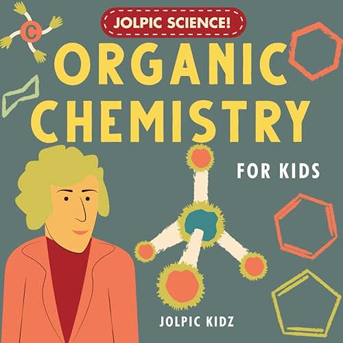 Jolpic Science! Organic Chemistry for Kids: Introducing Chemical Bonding, Hydrocarbons, Functional Groups, Phenyl Ring, Heterocycles to Children Paperback – May 30, 2024