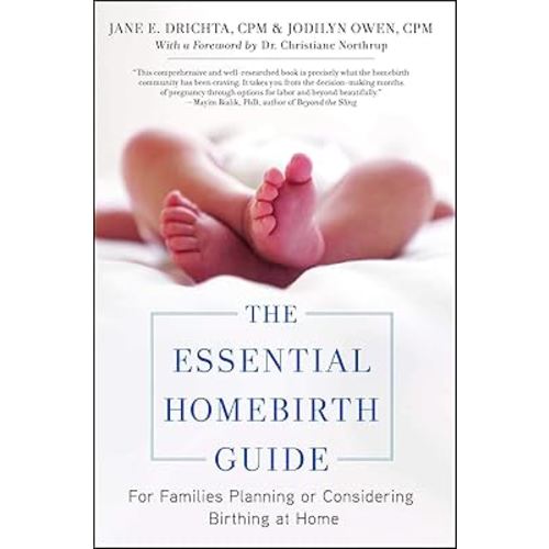 The Essential Homebirth Guide: For Families Planning or Considering Birthing at Home